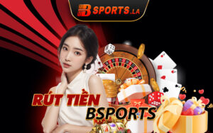 Hướng dẫn chi tiết rút tiền Bsports nhanh nhất cho bet thủ